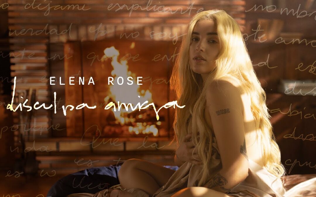 ELENA ROSE – Disculpa Amiga (Official Video)